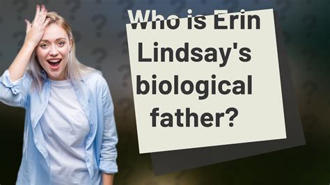 who is erin lindsay's biological father